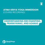 Course Recording: AKY Worldwide Immersion: Understanding Om Chanting, Panayama, Asanas